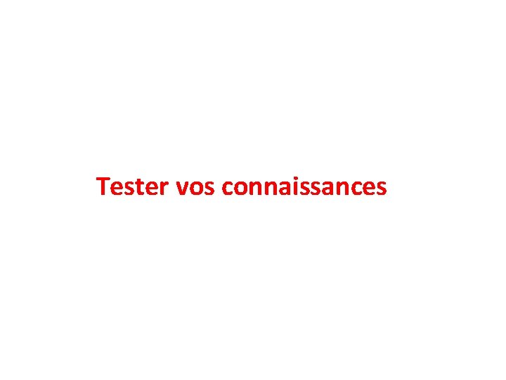Tester vos connaissances 