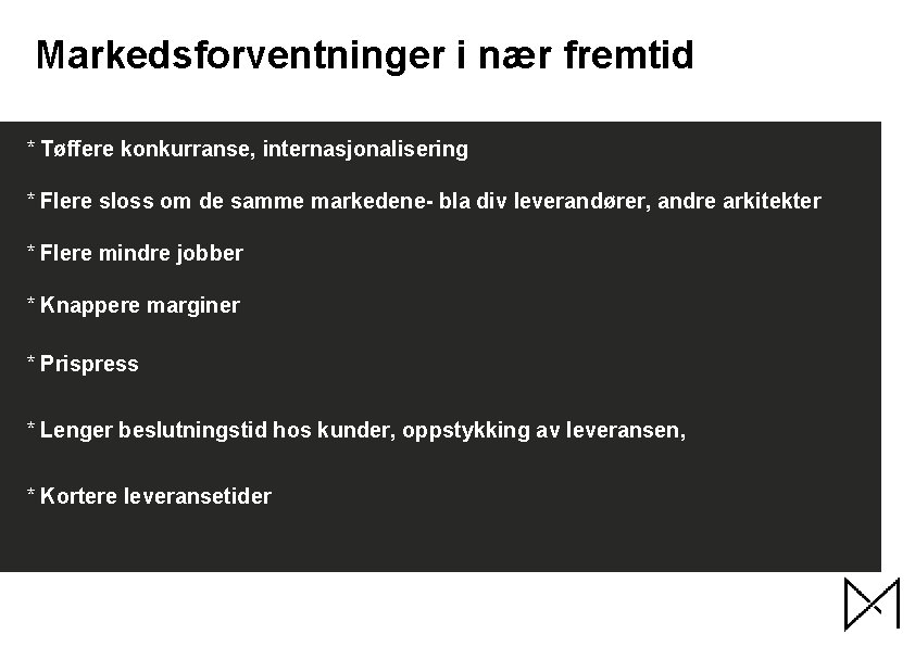 Markedsforventninger i nær fremtid * Tøffere konkurranse, internasjonalisering * Flere sloss om de samme