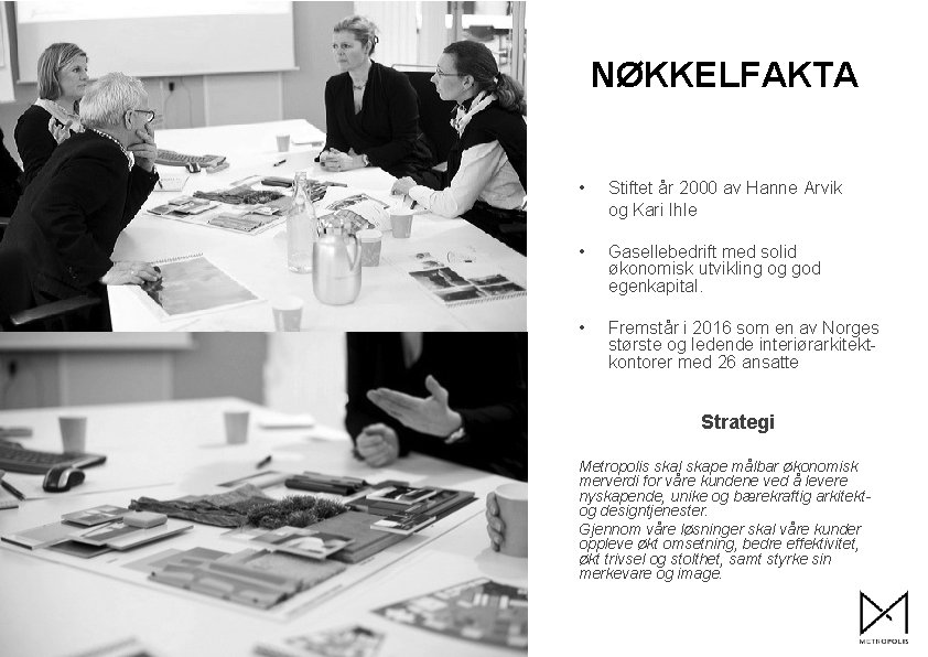 NØKKELFAKTA • Stiftet år 2000 av Hanne Arvik og Kari Ihle • Gasellebedrift med