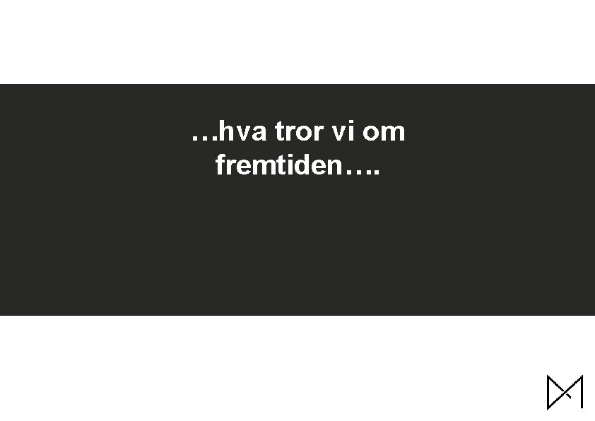 …hva tror vi om fremtiden…. 