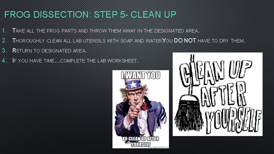 FROG DISSECTION: STEP 5 - CLEAN UP 1. TAKE ALL THE FROG PARTS AND FROG DISSECTION: STEP 5 - CLEAN UP 1. TAKE ALL THE FROG PARTS AND