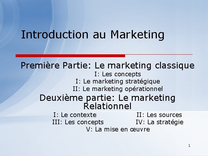 Introduction au Marketing Première Partie: Le marketing classique I: Les concepts I: Le marketing