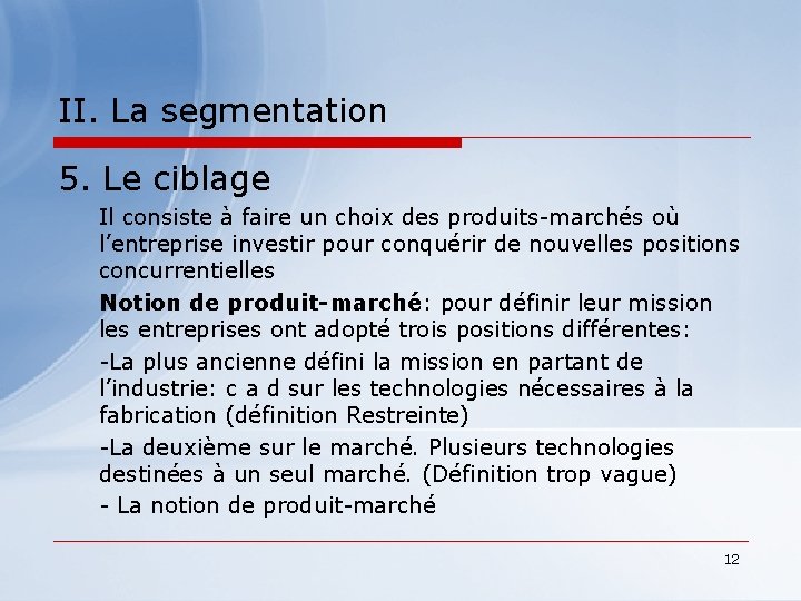 II. La segmentation 5. Le ciblage Il consiste à faire un choix des produits-marchés