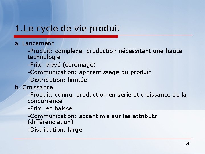 1. Le cycle de vie produit a. Lancement -Produit: complexe, production nécessitant une haute