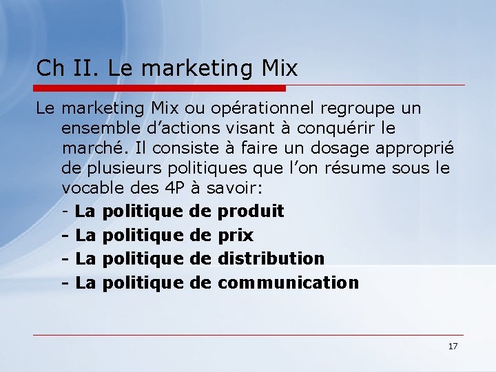 Ch II. Le marketing Mix ou opérationnel regroupe un ensemble d’actions visant à conquérir