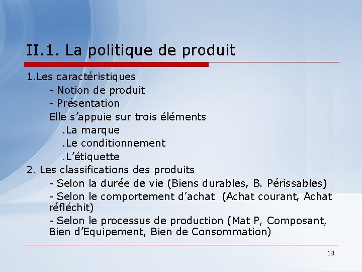 II. 1. La politique de produit 1. Les caractéristiques - Notion de produit -