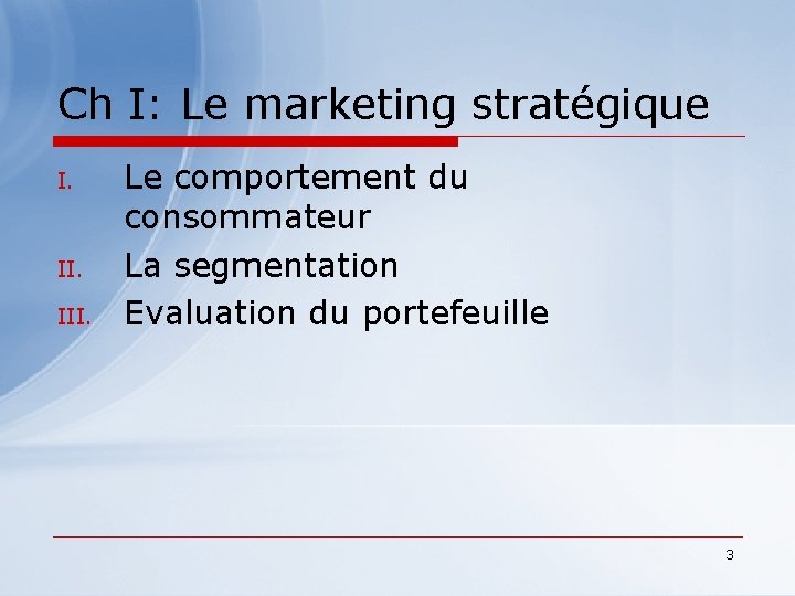 Ch I: Le marketing stratégique I. II. III. Le comportement du consommateur La segmentation