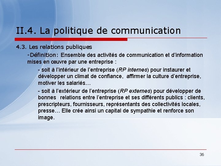 II. 4. La politique de communication 4. 3. Les relations publiques -Définition: Ensemble des