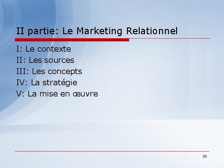 II partie: Le Marketing Relationnel I: Le contexte II: Les sources III: Les concepts