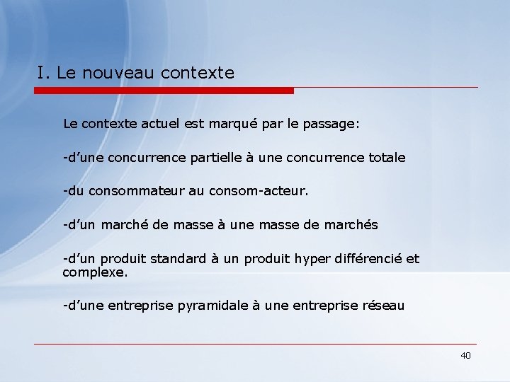 I. Le nouveau contexte Le contexte actuel est marqué par le passage: -d’une concurrence