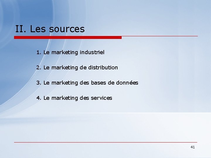 II. Les sources 1. Le marketing industriel 2. Le marketing de distribution 3. Le