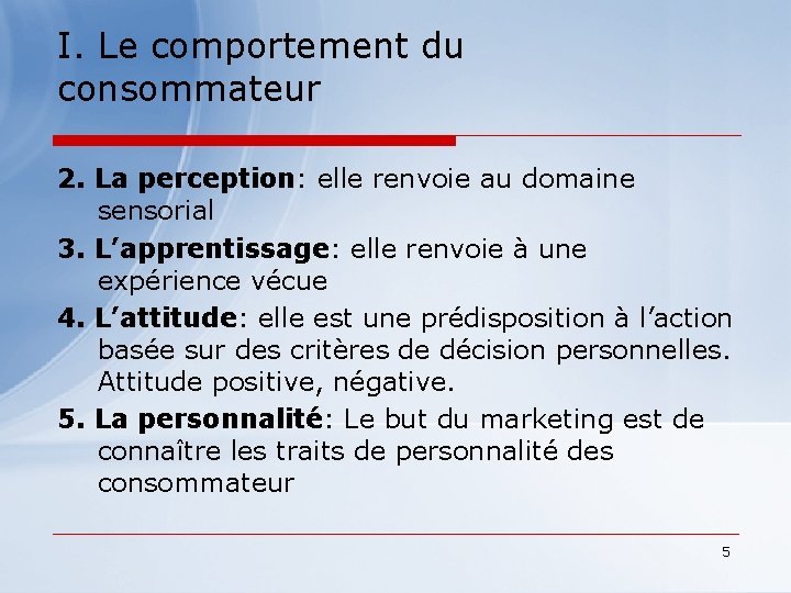 I. Le comportement du consommateur 2. La perception: elle renvoie au domaine sensorial 3.