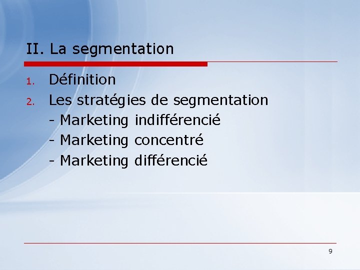 II. La segmentation 1. 2. Définition Les stratégies de segmentation - Marketing indifférencié -