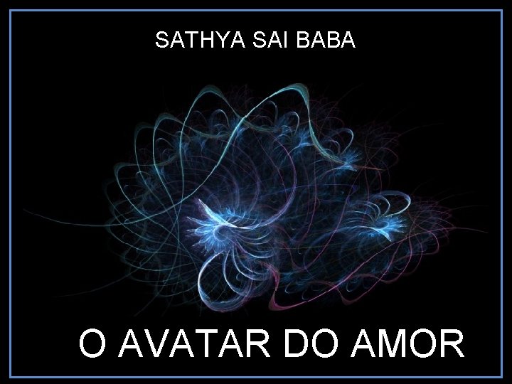 SATHYA SAI BABA O AVATAR DO AMOR 