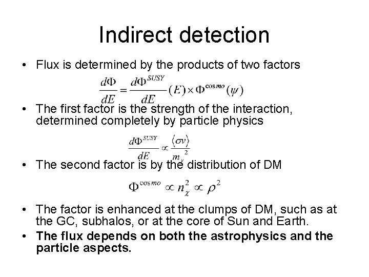 Indirect detection • Flux is determined by the products of two factors • The