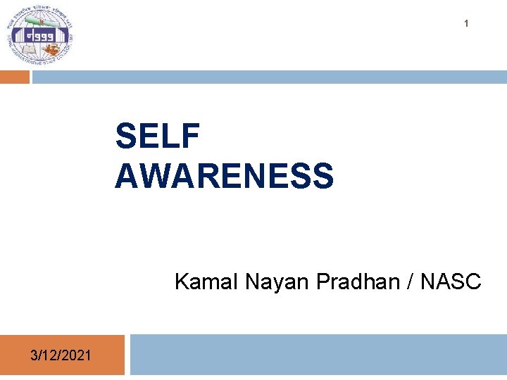 1 SELF AWARENESS Kamal Nayan Pradhan / NASC 3/12/2021 