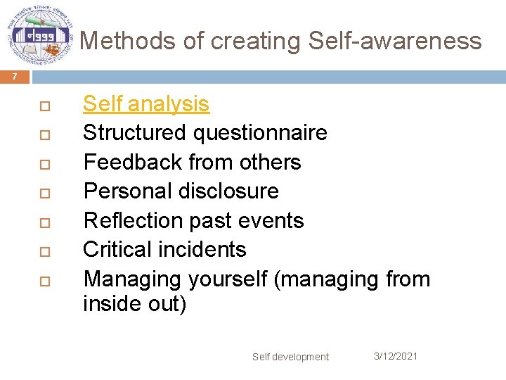 Methods of creating Self-awareness 7 Self analysis Structured questionnaire Feedback from others Personal disclosure