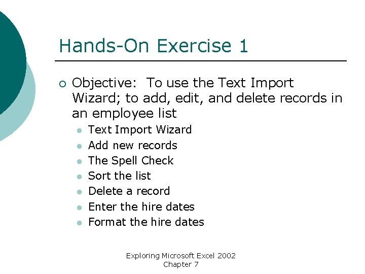 Hands-On Exercise 1 ¡ Objective: To use the Text Import Wizard; to add, edit,