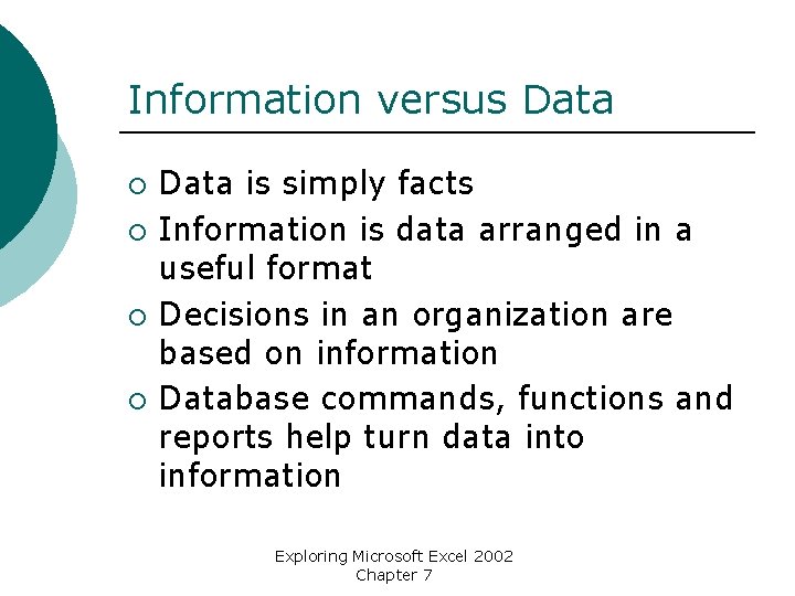 Information versus Data ¡ ¡ Data is simply facts Information is data arranged in