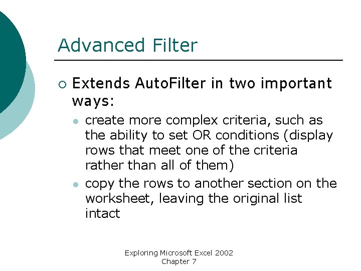 Advanced Filter ¡ Extends Auto. Filter in two important ways: l l create more