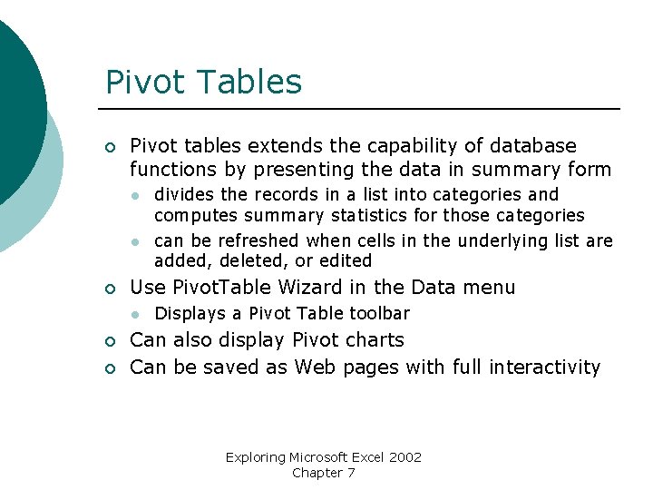 Pivot Tables ¡ Pivot tables extends the capability of database functions by presenting the
