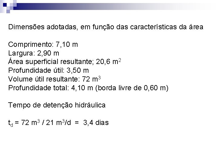 Dimensões adotadas, em função das características da área Comprimento: 7, 10 m Largura: 2,