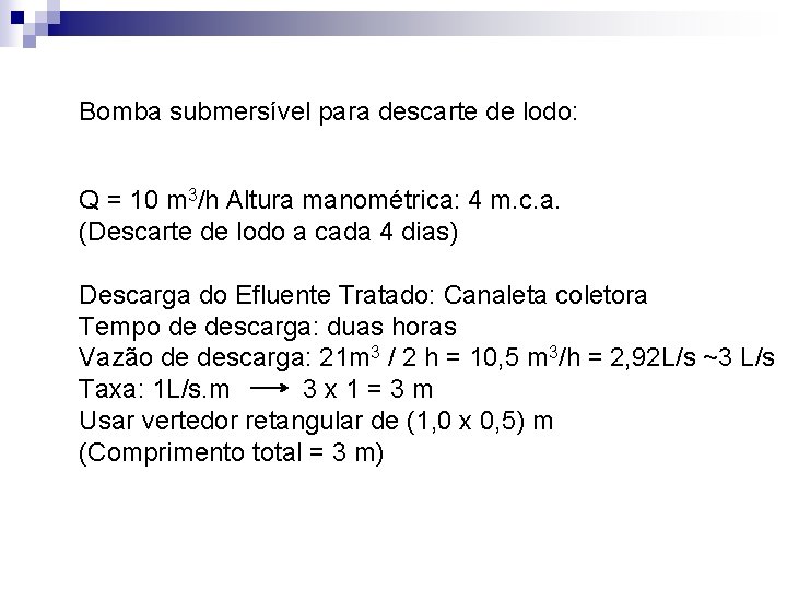 Bomba submersível para descarte de lodo: Q = 10 m 3/h Altura manométrica: 4