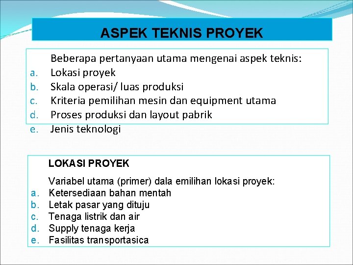 ASPEK TEKNIS PROYEK Beberapa pertanyaan utama mengenai aspek teknis: a. Lokasi proyek b. Skala
