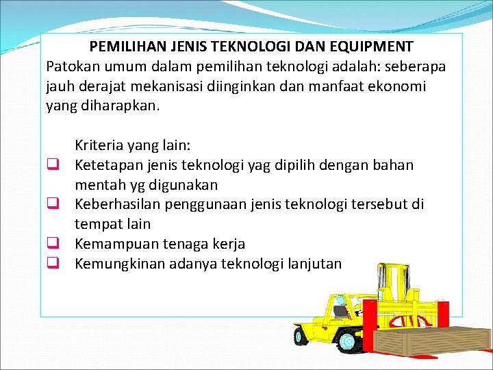 PEMILIHAN JENIS TEKNOLOGI DAN EQUIPMENT Patokan umum dalam pemilihan teknologi adalah: seberapa jauh derajat