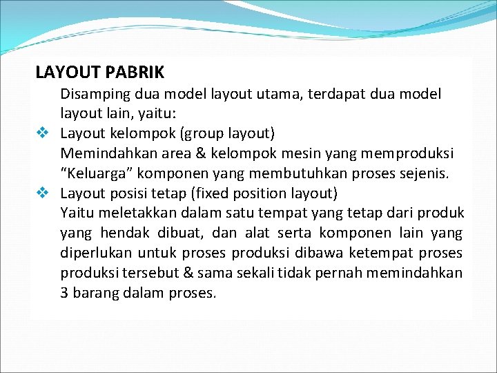 LAYOUT PABRIK Disamping dua model layout utama, terdapat dua model layout lain, yaitu: v