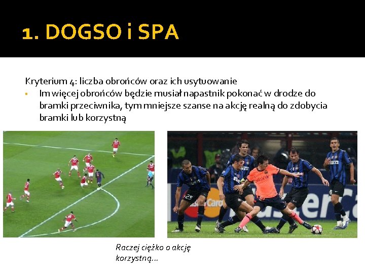 1. DOGSO i SPA Kryterium 4: liczba obrońców oraz ich usytuowanie ▪ Im więcej