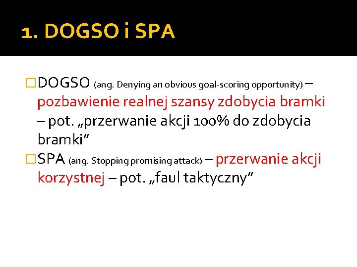 1. DOGSO i SPA �DOGSO (ang. Denying an obvious goal-scoring opportunity) – pozbawienie realnej