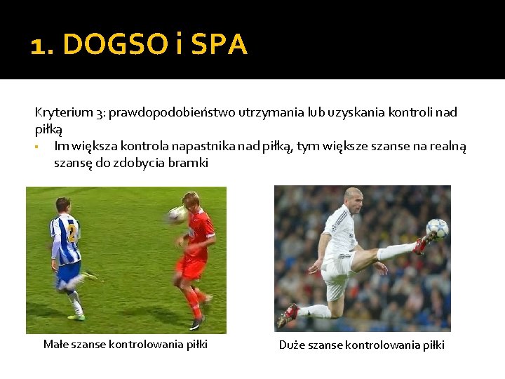 1. DOGSO i SPA Kryterium 3: prawdopodobieństwo utrzymania lub uzyskania kontroli nad piłką ▪