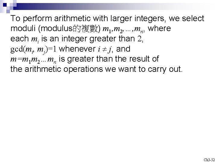 To perform arithmetic with larger integers, we select moduli (modulus的複數) m 1, m 2,