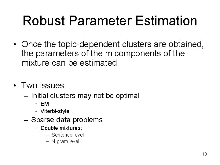 Robust Parameter Estimation • Once the topic-dependent clusters are obtained, the parameters of the Robust Parameter Estimation • Once the topic-dependent clusters are obtained, the parameters of the