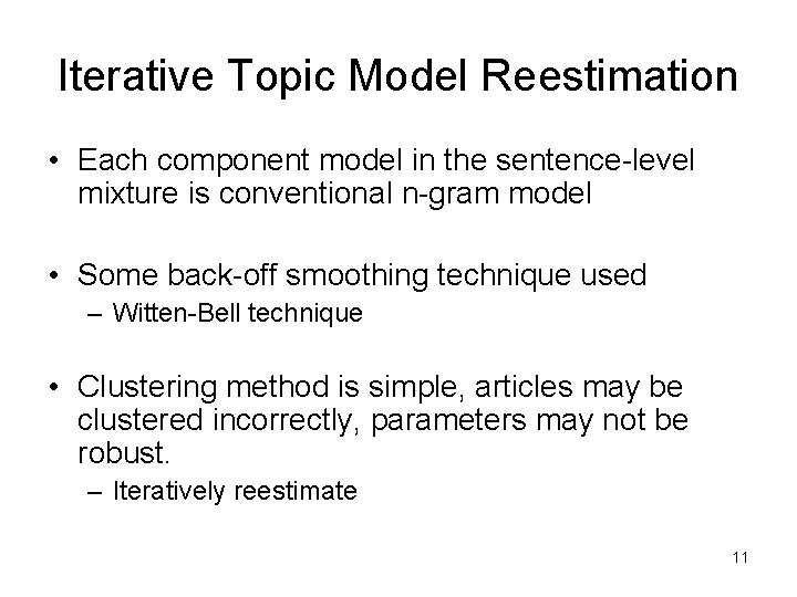 Iterative Topic Model Reestimation • Each component model in the sentence-level mixture is conventional Iterative Topic Model Reestimation • Each component model in the sentence-level mixture is conventional