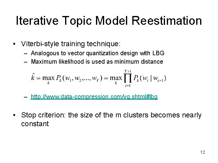 Iterative Topic Model Reestimation • Viterbi-style training technique: – Analogous to vector quantization design Iterative Topic Model Reestimation • Viterbi-style training technique: – Analogous to vector quantization design