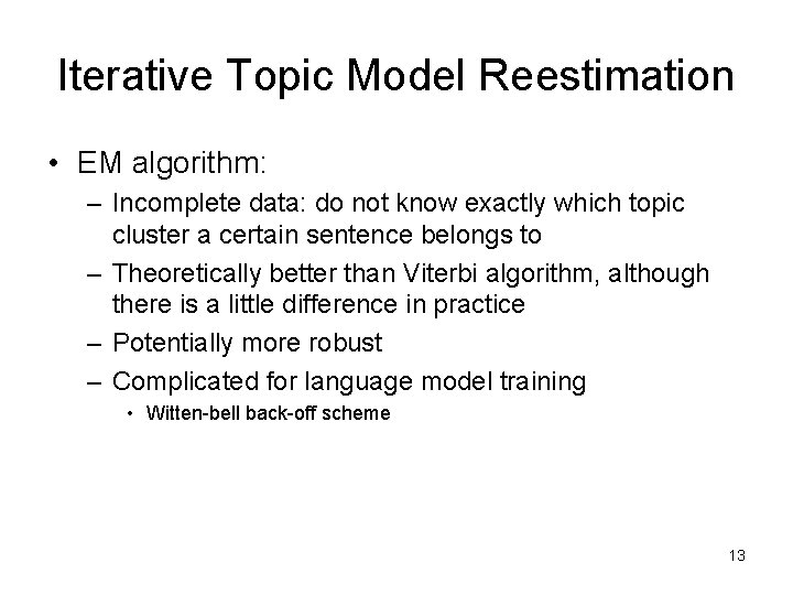 Iterative Topic Model Reestimation • EM algorithm: – Incomplete data: do not know exactly Iterative Topic Model Reestimation • EM algorithm: – Incomplete data: do not know exactly