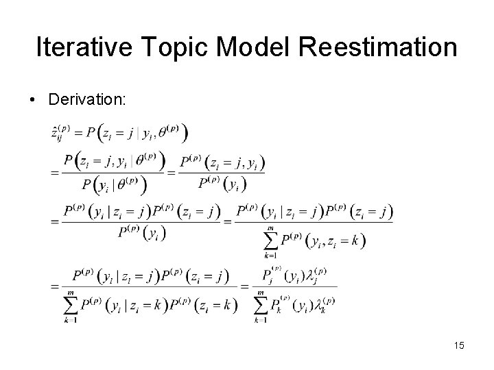 Iterative Topic Model Reestimation • Derivation: 15 Iterative Topic Model Reestimation • Derivation: 15