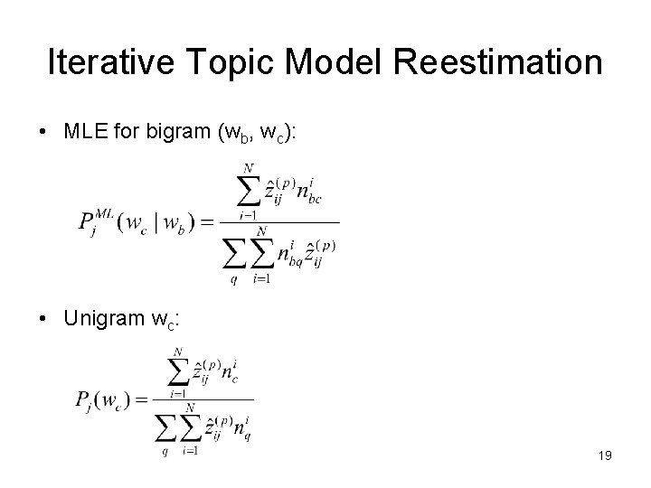 Iterative Topic Model Reestimation • MLE for bigram (wb, wc): • Unigram wc: 19 Iterative Topic Model Reestimation • MLE for bigram (wb, wc): • Unigram wc: 19