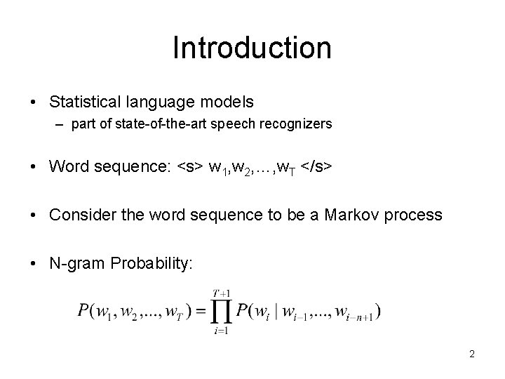 Introduction • Statistical language models – part of state-of-the-art speech recognizers • Word sequence: Introduction • Statistical language models – part of state-of-the-art speech recognizers • Word sequence: