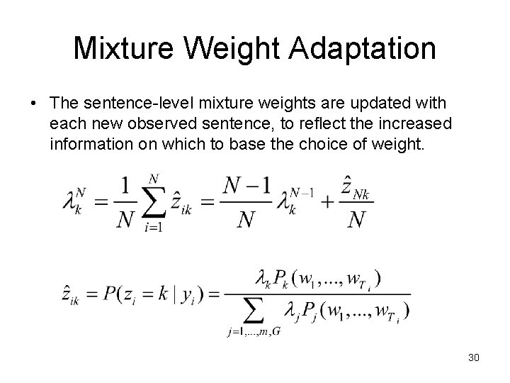 Mixture Weight Adaptation • The sentence-level mixture weights are updated with each new observed Mixture Weight Adaptation • The sentence-level mixture weights are updated with each new observed