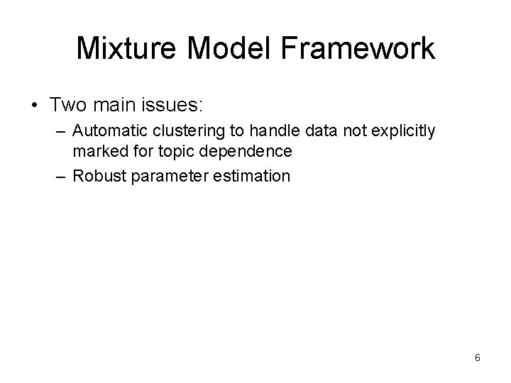 Mixture Model Framework • Two main issues: – Automatic clustering to handle data not Mixture Model Framework • Two main issues: – Automatic clustering to handle data not
