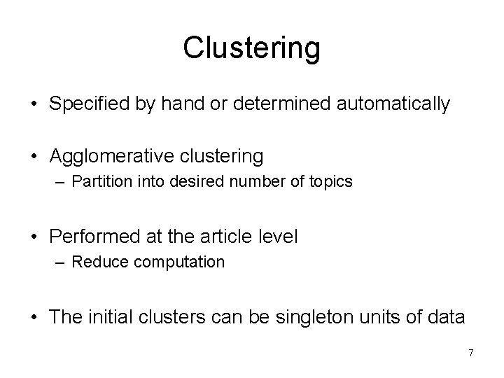 Clustering • Specified by hand or determined automatically • Agglomerative clustering – Partition into Clustering • Specified by hand or determined automatically • Agglomerative clustering – Partition into