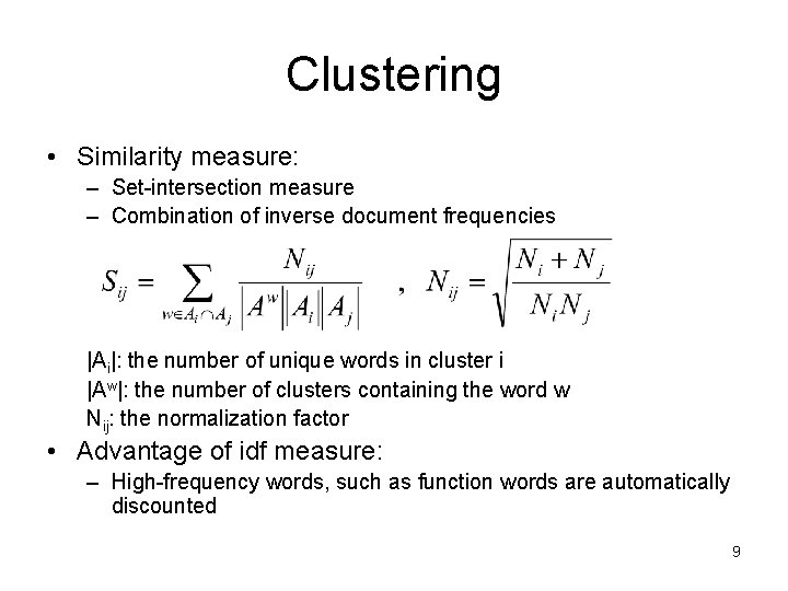 Clustering • Similarity measure: – Set-intersection measure – Combination of inverse document frequencies |Ai|: Clustering • Similarity measure: – Set-intersection measure – Combination of inverse document frequencies |Ai|: