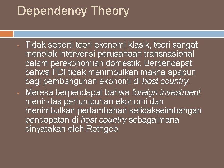 Dependency Theory • • Tidak seperti teori ekonomi klasik, teori sangat menolak intervensi perusahaan