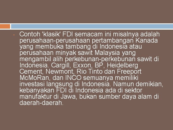  • Contoh 'klasik' FDI semacam ini misalnya adalah perusahaan-perusahaan pertambangan Kanada yang membuka