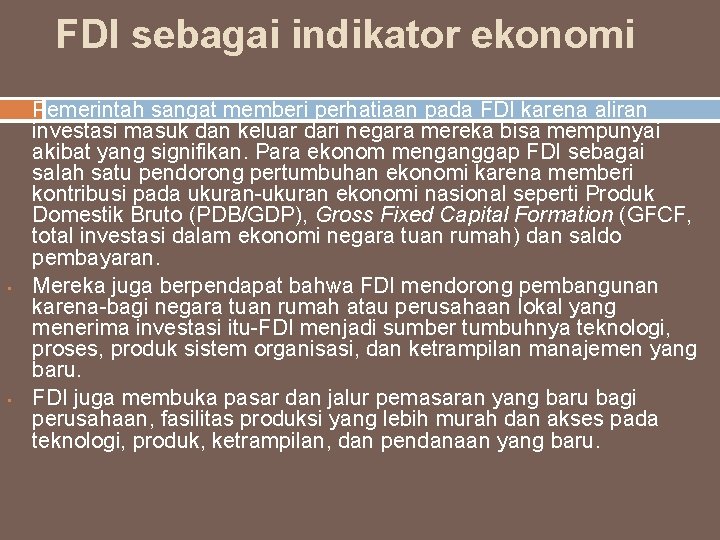 FDI sebagai indikator ekonomi • • • Pemerintah sangat memberi perhatiaan pada FDI karena
