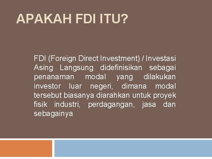 APAKAH FDI ITU? FDI (Foreign Direct Investment) / Investasi Asing Langsung didefinisikan sebagai penanaman