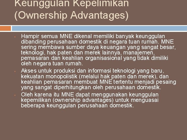 Keunggulan Kepelimikan (Ownership Advantages) • • • Hampir semua MNE dikenal memiliki banyak keunggulan